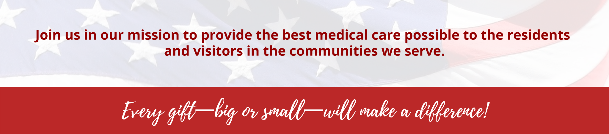Text over an American flag background reads: "Join us in our mission to provide the best medical care possible to the residents and visitors in the communities we serve. Every gift—big or small—will make a difference!.